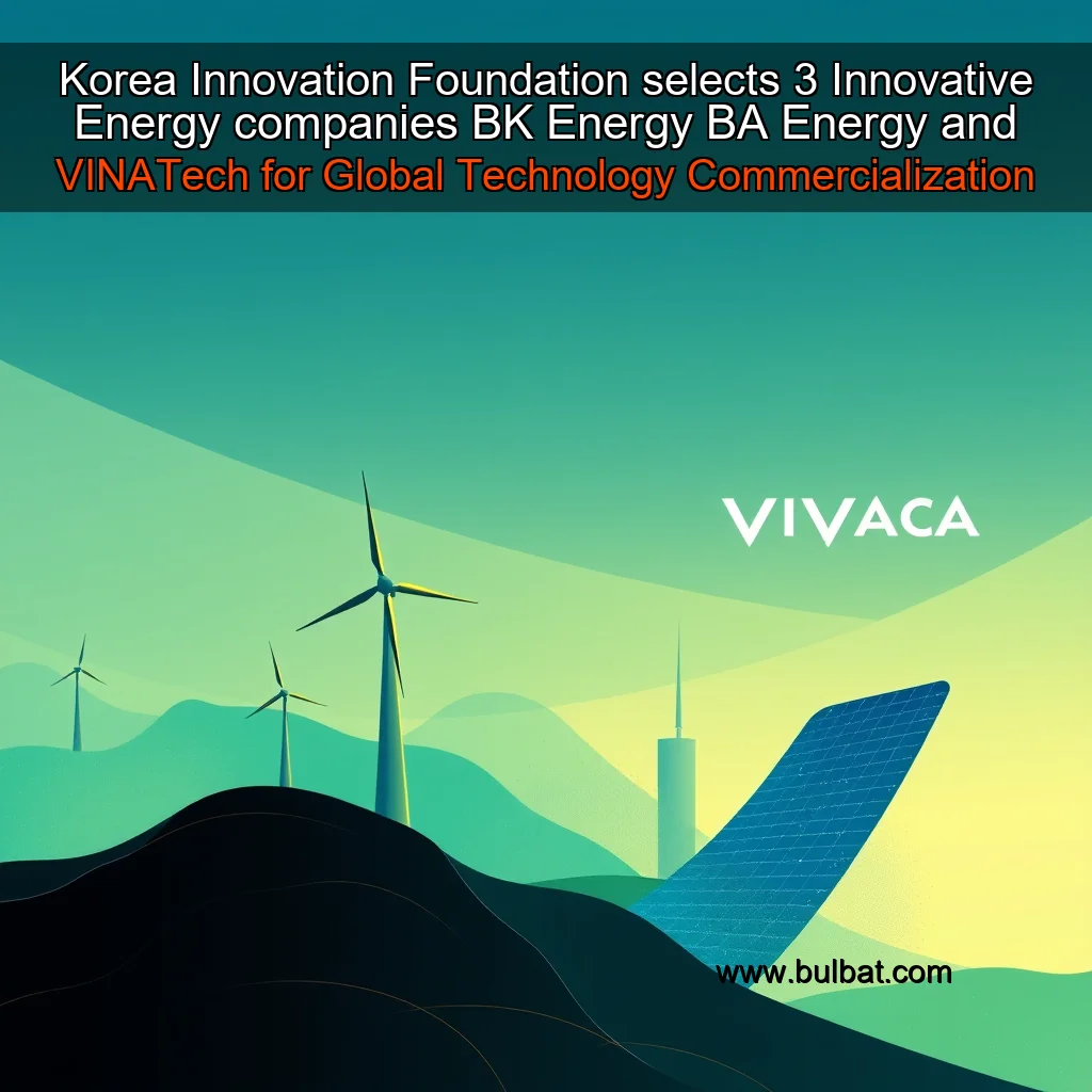 You are currently viewing Korea Innovation Foundation selects 3 Innovative Energy companies  BK Energy  BA Energy  and VINATech for Global Technology Commercialization Support Program  North America
