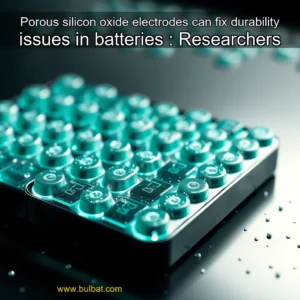 Read more about the article Porous silicon oxide electrodes can fix durability issues in batteries : Researchers