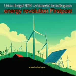 Read more about the article Union Budget 2025 : A blueprint for India green energy revolution  Firstpost