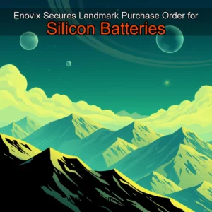 Read more about the article Enovix Secures Landmark Purchase Order for Silicon Batteries