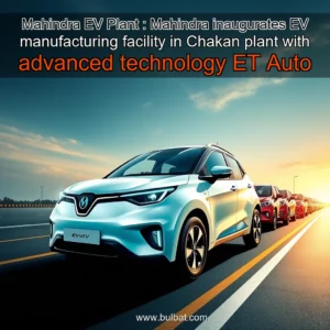 Read more about the article Mahindra EV Plant : Mahindra inaugurates EV manufacturing facility in Chakan plant with advanced technology  ET Auto