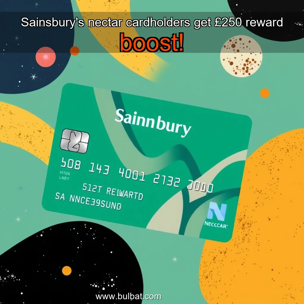 You are currently viewing Sainsbury’s nectar cardholders get £250 reward boost!
