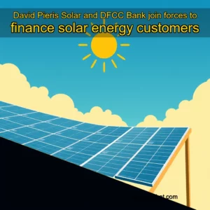 Read more about the article David Pieris Solar and DFCC Bank join forces to finance solar energy customers