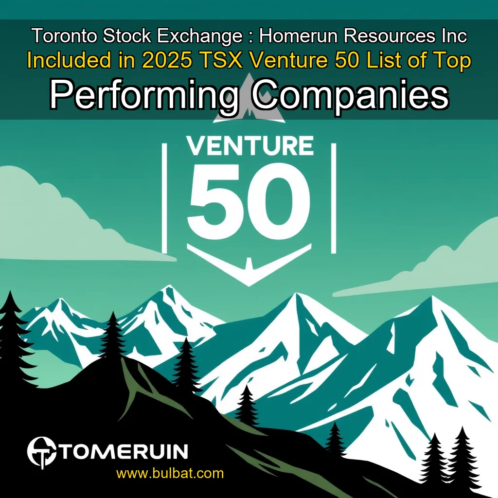 You are currently viewing Toronto Stock Exchange : Homerun Resources Inc  Included in 2025 TSX Venture 50 List of Top Performing Companies