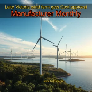 Read more about the article Lake Victoria wind farm gets Govt approval  Manufacturer Monthly