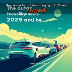Read more about the article The outlook for EV fleet charging in 2025 and beyond