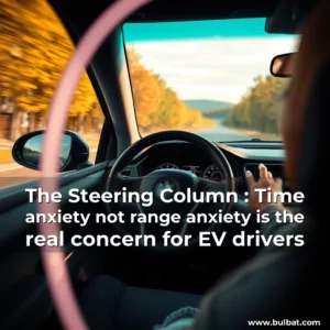 Read more about the article The Steering Column : Time anxiety  not range anxiety  is the real concern for EV drivers