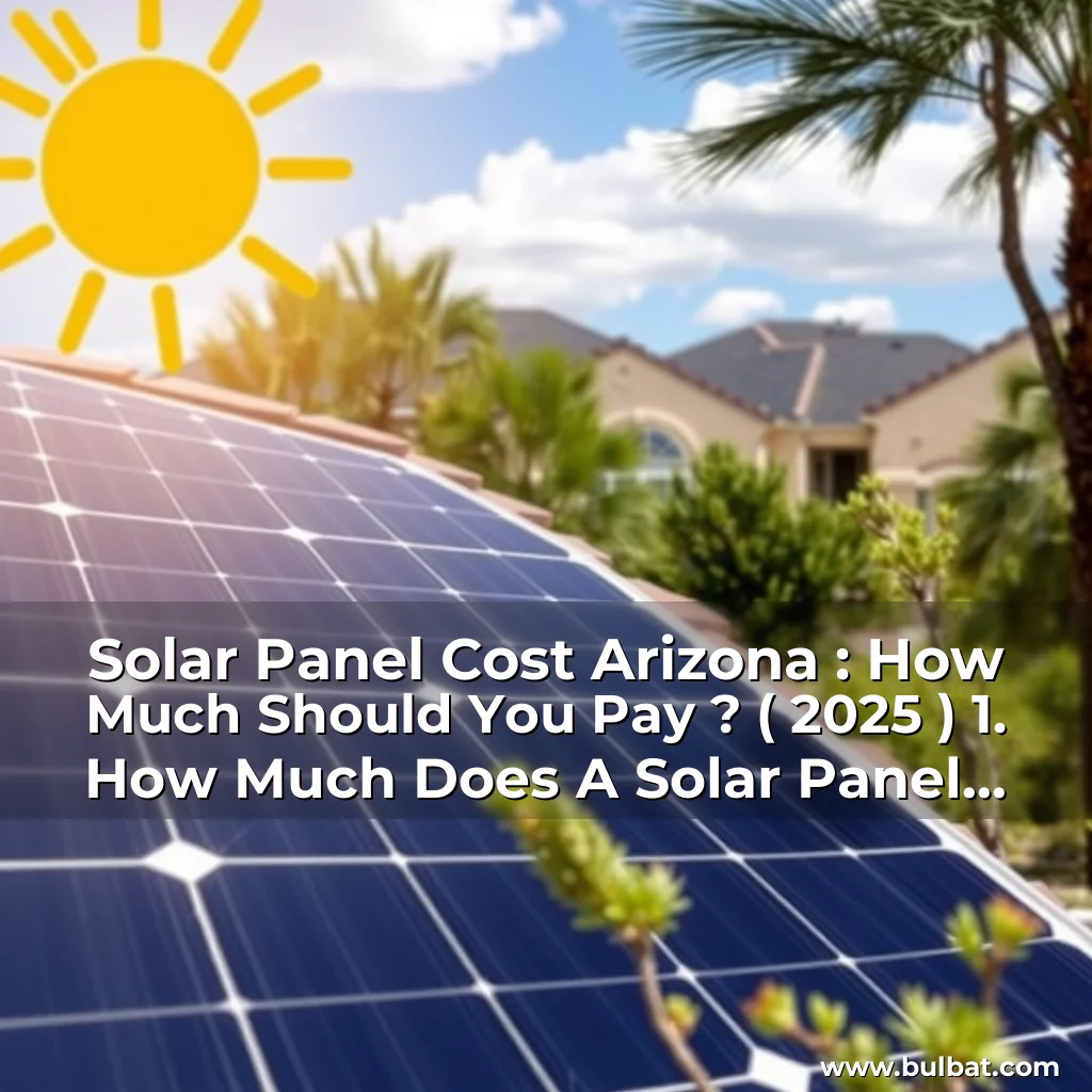 You are currently viewing Solar Panel Cost Arizona : How Much Should You Pay ? ( 2025 ) 1. How Much Does A Solar Panel Cost In Arizona? 2.