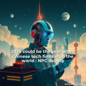 Read more about the article 2025 could be the year when Chinese tech firms stun the world : NPC deputy