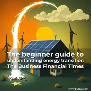 Artistic representation for The beginner guide to understanding energy transition The Business Financial Times