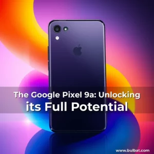 Read more about the article The Google Pixel 9a: Unlocking its Full Potential