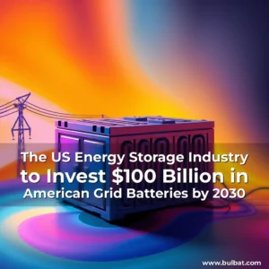Read more about the article The US Energy Storage Industry to Invest $100 Billion in American Grid Batteries by 2030