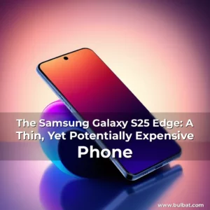 Read more about the article The Samsung Galaxy S25 Edge: A Thin, Yet Potentially Expensive Phone
