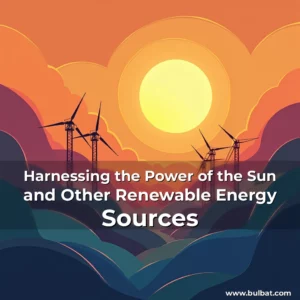 Read more about the article Harnessing the Power of the Sun and Other Renewable Energy Sources
