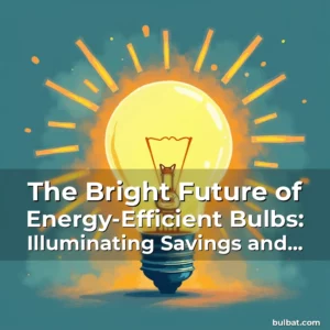 Artistic representation for The Bright Future of Energy-Efficient Bulbs: Illuminating Savings and Sustainability