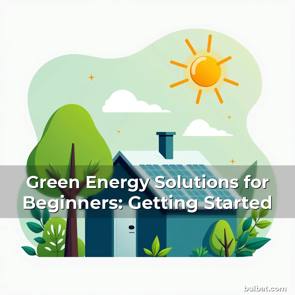 You are currently viewing Green Energy Solutions for Beginners: Getting Started